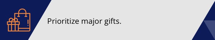 Prioritize major gifts