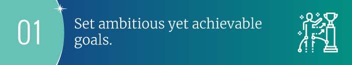 Step 1 Set Ambitious Achievable Goals